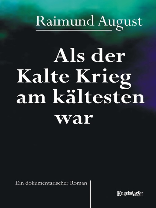 Title details for Als der Kalte Krieg am kältesten war. Ein dokumentarischer Roman by Raimund August - Available